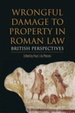 Wrongful Damage to Property in Roman Law : British Perspectives, Paperback by...