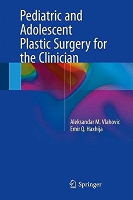 PEDIATRIC AND ADOLESCENT PLASTIC SURGERY FOR THE CLINICIAN By Aleksandar M.