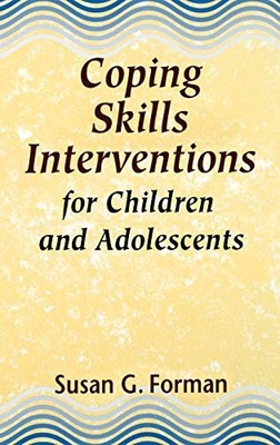 COPING SKILLS INTERVENTIONS FOR CHILDREN AND ADOLESCENTS By Susan G. Forman NEW