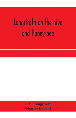 Langstroth on the hive and honey-bee L. L. Langstroth (u. a.) Taschenbuch 2020