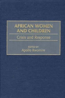 African Women and Children: Crisis and Response by Apollo Rwomire (English) Hard