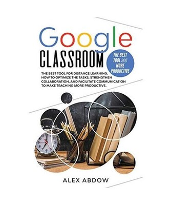 Google Classroom: The Best Tool For Distance Learning. How To Optimize The Tasks