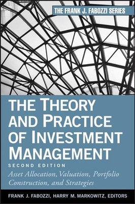 The Theory and Practice of Investment Management: Asset Allocation, Valuation, P