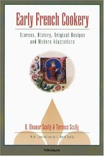 Early French Cookery: Sources, History, Original Recipes and Modern Adaptati...