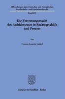 Die Vertretungsmacht Des Aufsichtsrates In RechtsgeschäFt Und Prozess, Dore ...