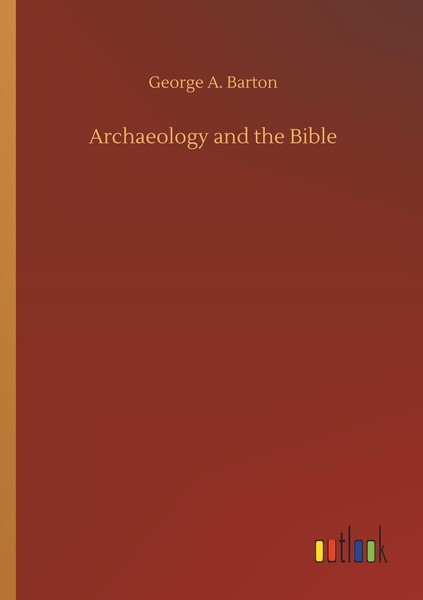 Archaeology And The Bible George A. Barton-image