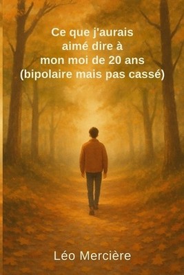 Ce que j'aurais aim dire mon moi de 20 ans (bipolaire mais pas cass) by L?o Merc