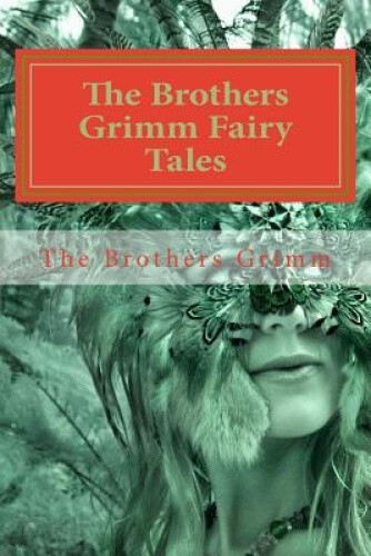 The Brothers Grimm Fairy Tales by The Brothers Grimm