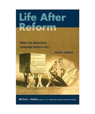 Life After Reform: When the Bipartisan Campaign Reform ACT Meets Politics, Micha