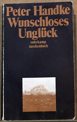 WUNSCHLOSES UNGLÜCK   Roman v. Peter Handke - Nobelpreis Literatur Suizid