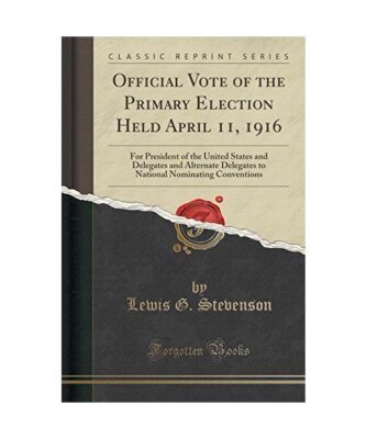 Official Vote of the Primary Election Held April 11, 1916: For President of the 
