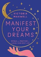 Manifest Your Dreams, Victoria Maxwell
