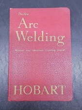 The New Arc Welding Manual and Operator's Training Course, Hobart Brothers Co.