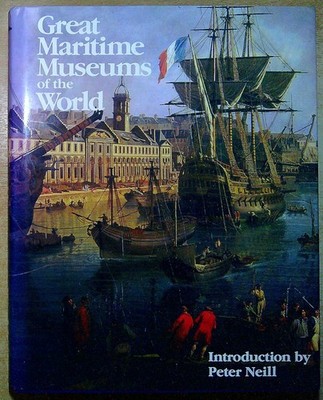 Neill, Peter & Krohn, Barbara GREAT MARITIME MUSEUMS OF THE WORLD Hardback Book