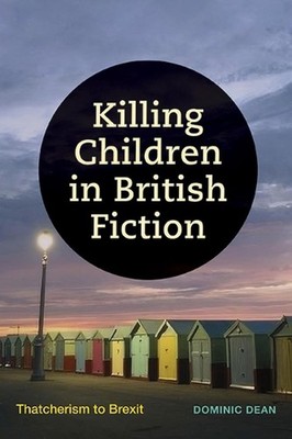 Killing Children in British Fiction: Thatcherism to Brexit by Dominic Dean Hardc