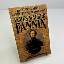 Hesitant Martyr in the Texas Revolution James Walker Fannin by Gary Brown PB