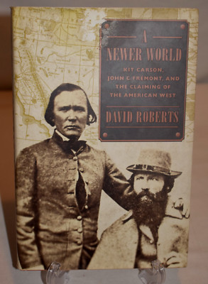 A Newer World.  David Roberts (Kit Carson & John C Fremont) 2000 Hardcover w/ DJ