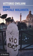 Roma capitale malamata - Vittorio Emiliani (Il Mulino) [2018]