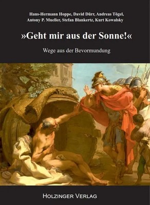 Geht mir aus der Sonne! Wege aus der Bevormundung Hans-Hermann Hoppe (u. a.)