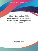 Bronson C. Keeler | Short History Of The Bible Being A Popular Account Of The...