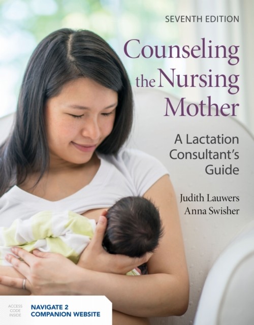 Counseling the Nursing Mother: a Lactation Consultant's Guide by Anna Swisher