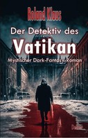 Der Detektiv Des Vatikan - Mystischer Dark-Fantasy-Roman Roland Klaus