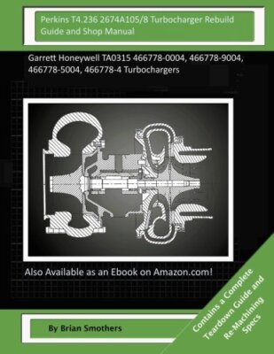 Perkins T4.236 2674A105/8 Turbocharger Rebuild Guide and Shop Manual: Garrett-,
