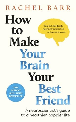 How to Make Your Brain Your Best Friend: A Neuroscientist's Guide to a Healthier - Image 6