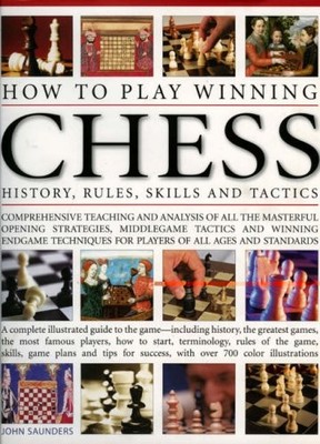 How To Play Winning Chess: History, Rules, Skills & Tactics: A Complete Illu...