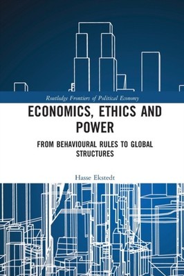 Ekstedt - Economics Ethics and Power  From Behavioural Rules to Globa - X555z