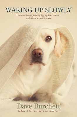 Waking Up Slowly: Spiritual Lessons from My Dog, My Kids, Critters, and Othe...