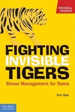 Fighting Invisible Tigers: Stress Management for Teens by Hipp, Earl