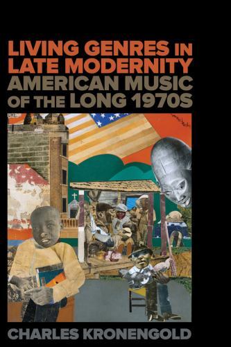 Living Genres in Late Modernity : American Music of the Long 1970s by Charles...