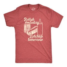 Mens Relish Today Ketchup Tomorrow T Shirt Funny Hot Dog Condiments Graphic Tee