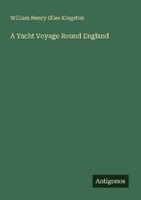 A Yacht Voyage Round England William Henry Giles Kingston