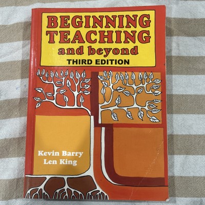 Beginning Teaching and Beyond Third Edition  Kevin Barry Len King Softcover Book