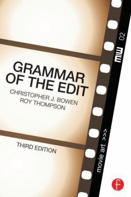 Grammar of the Edit by Christopher J. Bowen;  Roy Thompson