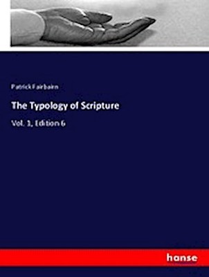 The Typology of Scripture Patrick Fairbairn