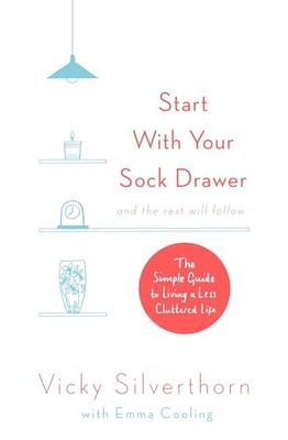 Start with Your Sock Drawer: The Simple Guid... by Silverthorn, Vicky 0751566071