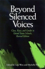 Beyond Silenced Voices: Class, Race, and Gender in United States Schools, Revis