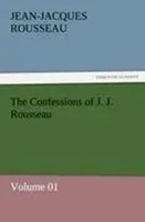 Jean-Jacques Rousseau | The Confessions Of J. J. Rousseau - Volume 01 | Buch