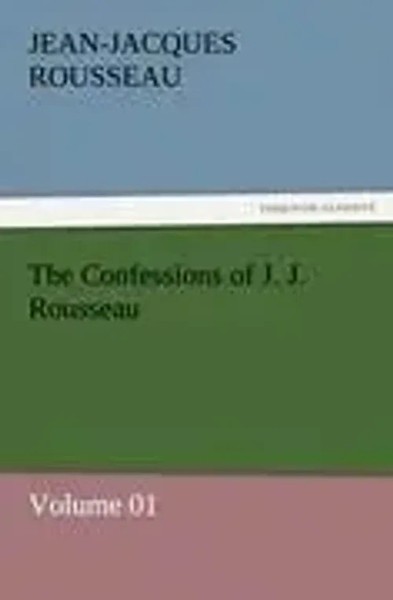 Jean-Jacques Rousseau | The Confessions Of J. J. Rousseau - Volume 01 | Buch-image