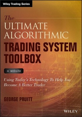 The Ultimate Algorithmic Trading System Toolbox + Website: Using Today's Technol