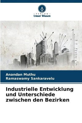 Anandan Muthu (u. a.) | Industrielle Entwicklung und Unterschiede zwischen...