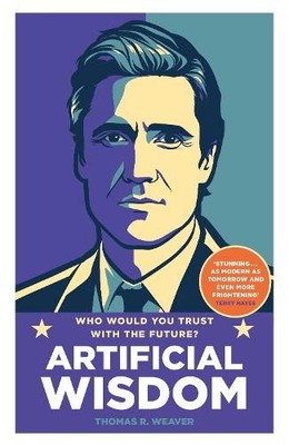 Artificial Wisdom: The most grippin..., Weaver, Thomas 