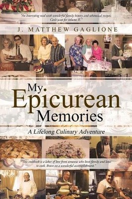 My Epicurean Memories: A Lifelong Culinary Adventure by J. Matthew Gaglione (Eng