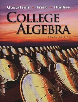 College Algebra by R. David Gustafson;  Peter D. Frisk;  Jeff Hughes