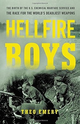 Hellfire Boys: The Birth of the U.S. Chemical Warfare Service an