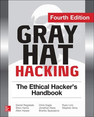 Gray Hat Hacking The Ethical Hacker's Handbook, Fourth Edition - paperback R...