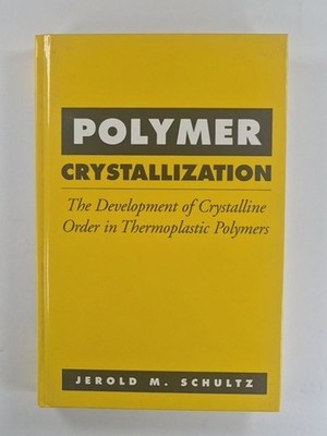 Polymer Crystallization: The Development of Crystalline Order in Thermoplastic..